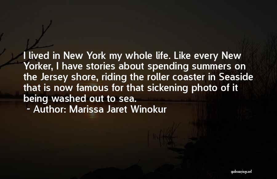 Marissa Jaret Winokur Quotes: I Lived In New York My Whole Life. Like Every New Yorker, I Have Stories About Spending Summers On The