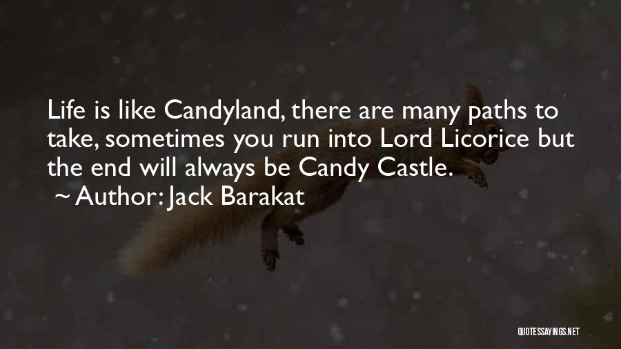 Jack Barakat Quotes: Life Is Like Candyland, There Are Many Paths To Take, Sometimes You Run Into Lord Licorice But The End Will