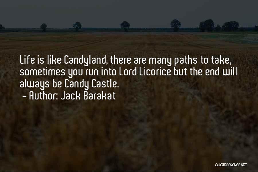 Jack Barakat Quotes: Life Is Like Candyland, There Are Many Paths To Take, Sometimes You Run Into Lord Licorice But The End Will