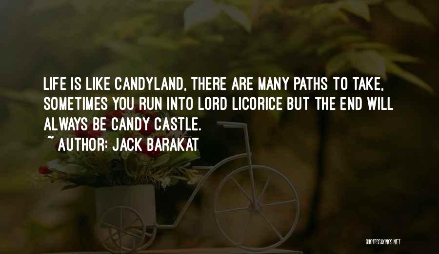 Jack Barakat Quotes: Life Is Like Candyland, There Are Many Paths To Take, Sometimes You Run Into Lord Licorice But The End Will