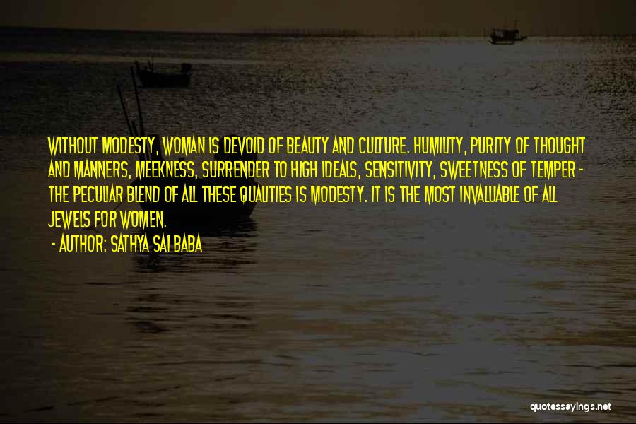 Sathya Sai Baba Quotes: Without Modesty, Woman Is Devoid Of Beauty And Culture. Humility, Purity Of Thought And Manners, Meekness, Surrender To High Ideals,