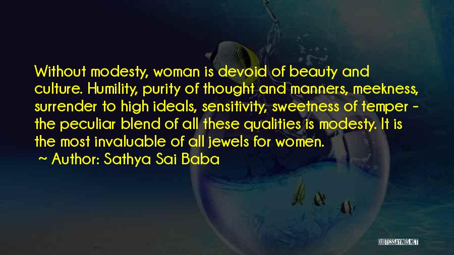 Sathya Sai Baba Quotes: Without Modesty, Woman Is Devoid Of Beauty And Culture. Humility, Purity Of Thought And Manners, Meekness, Surrender To High Ideals,