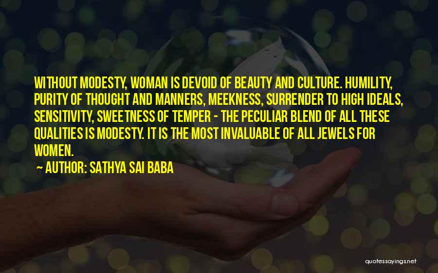 Sathya Sai Baba Quotes: Without Modesty, Woman Is Devoid Of Beauty And Culture. Humility, Purity Of Thought And Manners, Meekness, Surrender To High Ideals,