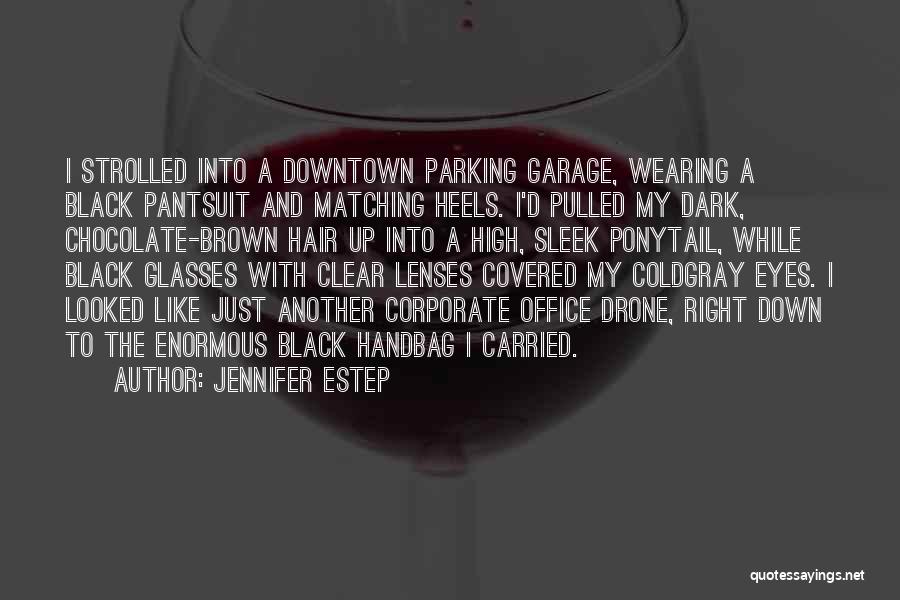 Jennifer Estep Quotes: I Strolled Into A Downtown Parking Garage, Wearing A Black Pantsuit And Matching Heels. I'd Pulled My Dark, Chocolate-brown Hair