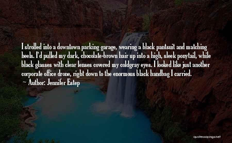 Jennifer Estep Quotes: I Strolled Into A Downtown Parking Garage, Wearing A Black Pantsuit And Matching Heels. I'd Pulled My Dark, Chocolate-brown Hair