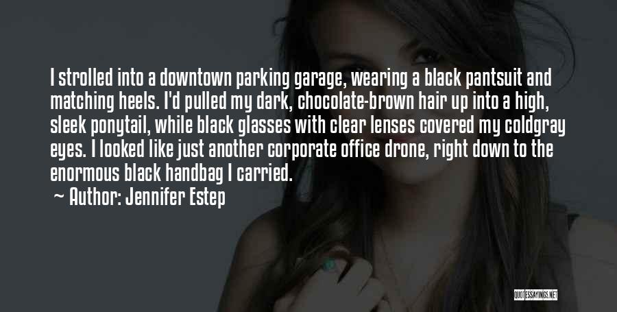 Jennifer Estep Quotes: I Strolled Into A Downtown Parking Garage, Wearing A Black Pantsuit And Matching Heels. I'd Pulled My Dark, Chocolate-brown Hair