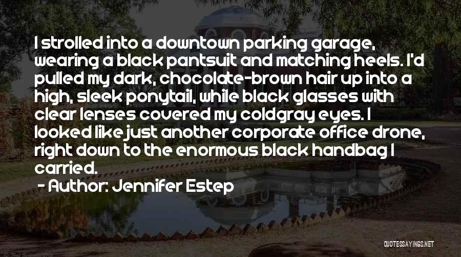 Jennifer Estep Quotes: I Strolled Into A Downtown Parking Garage, Wearing A Black Pantsuit And Matching Heels. I'd Pulled My Dark, Chocolate-brown Hair