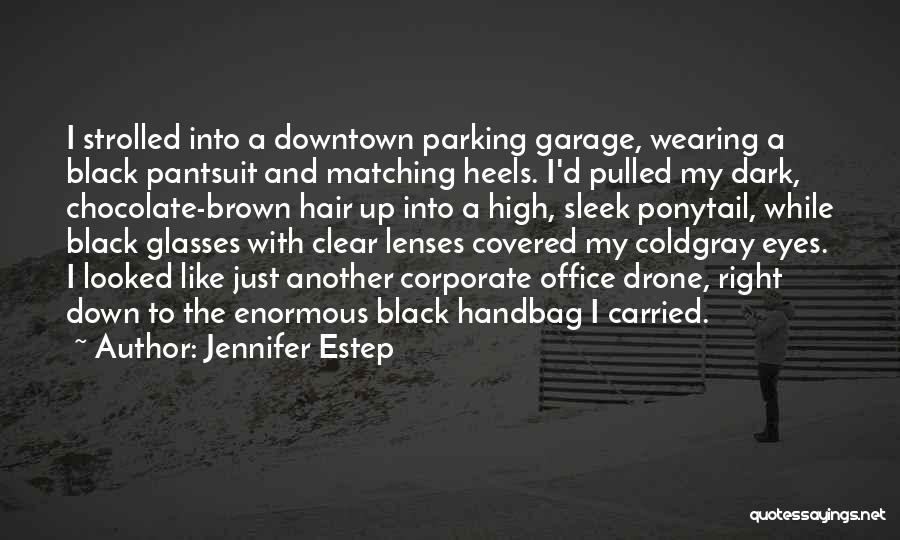 Jennifer Estep Quotes: I Strolled Into A Downtown Parking Garage, Wearing A Black Pantsuit And Matching Heels. I'd Pulled My Dark, Chocolate-brown Hair