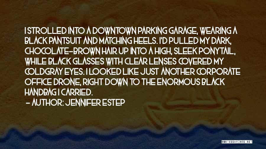 Jennifer Estep Quotes: I Strolled Into A Downtown Parking Garage, Wearing A Black Pantsuit And Matching Heels. I'd Pulled My Dark, Chocolate-brown Hair