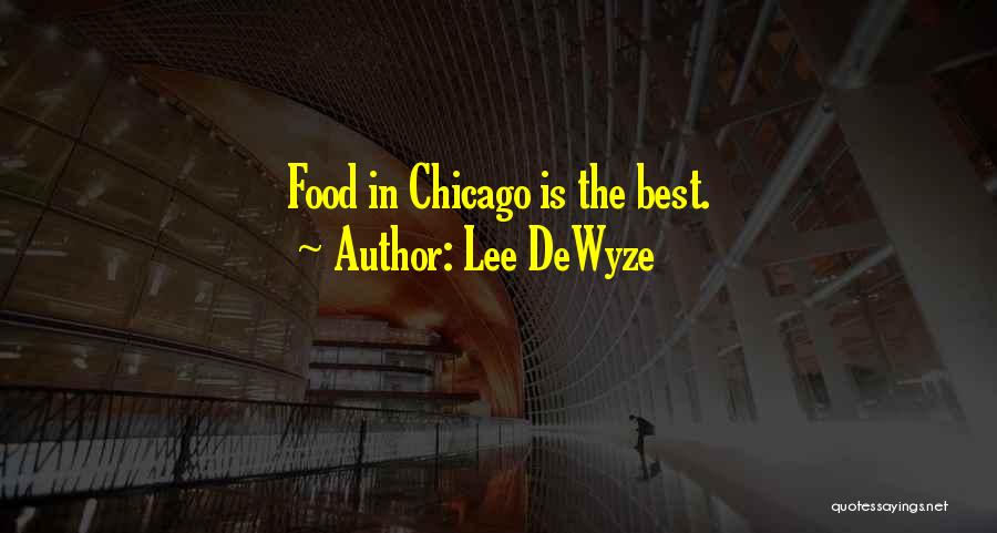 Lee DeWyze Quotes: Food In Chicago Is The Best.