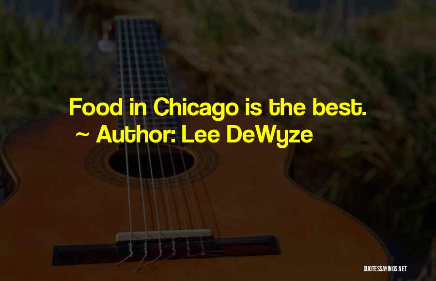 Lee DeWyze Quotes: Food In Chicago Is The Best.