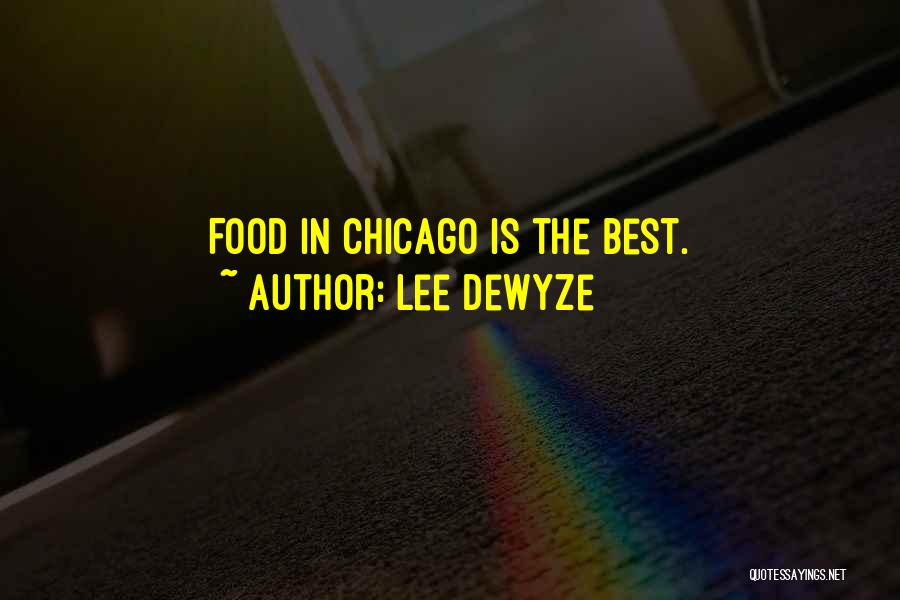 Lee DeWyze Quotes: Food In Chicago Is The Best.