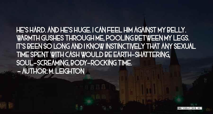 M. Leighton Quotes: He's Hard. And He's Huge. I Can Feel Him Against My Belly. Warmth Gushes Through Me, Pooling Between My Legs.