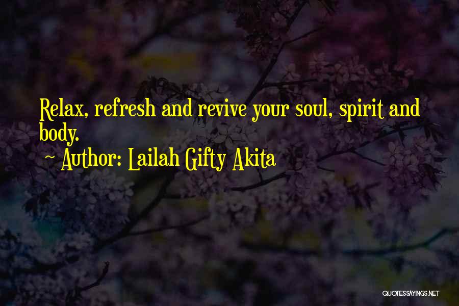 Lailah Gifty Akita Quotes: Relax, Refresh And Revive Your Soul, Spirit And Body.