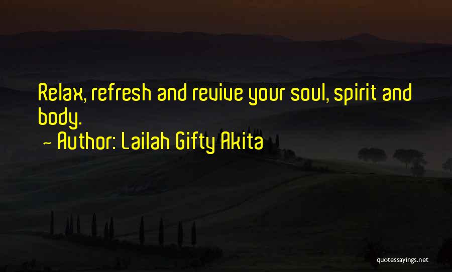 Lailah Gifty Akita Quotes: Relax, Refresh And Revive Your Soul, Spirit And Body.