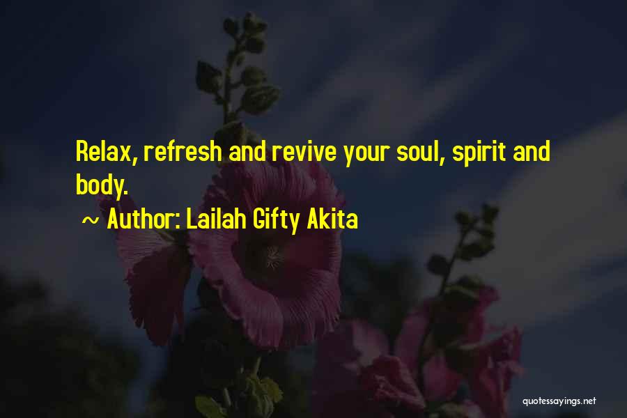 Lailah Gifty Akita Quotes: Relax, Refresh And Revive Your Soul, Spirit And Body.