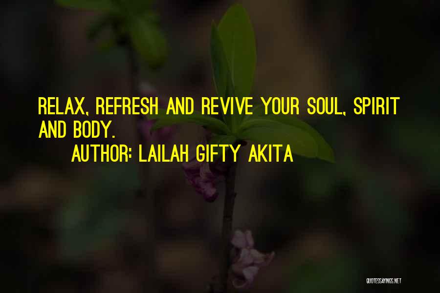 Lailah Gifty Akita Quotes: Relax, Refresh And Revive Your Soul, Spirit And Body.