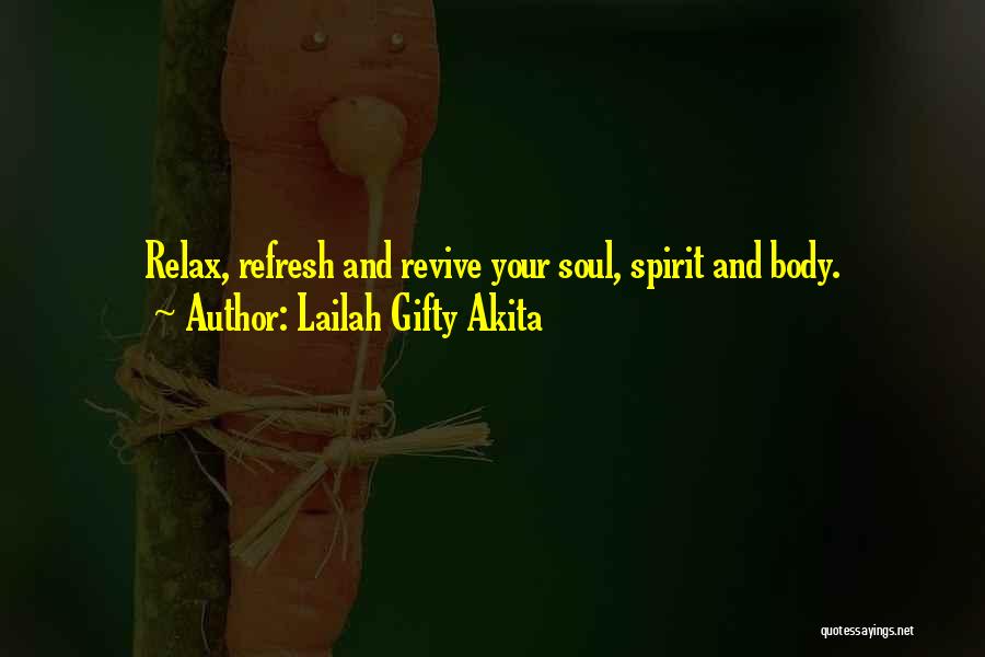 Lailah Gifty Akita Quotes: Relax, Refresh And Revive Your Soul, Spirit And Body.