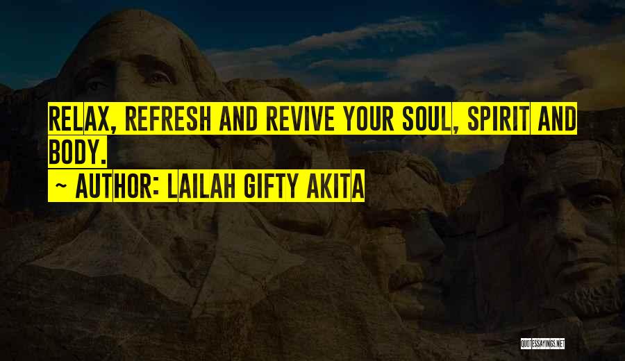 Lailah Gifty Akita Quotes: Relax, Refresh And Revive Your Soul, Spirit And Body.