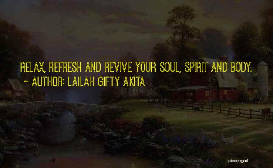 Lailah Gifty Akita Quotes: Relax, Refresh And Revive Your Soul, Spirit And Body.