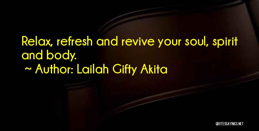 Lailah Gifty Akita Quotes: Relax, Refresh And Revive Your Soul, Spirit And Body.