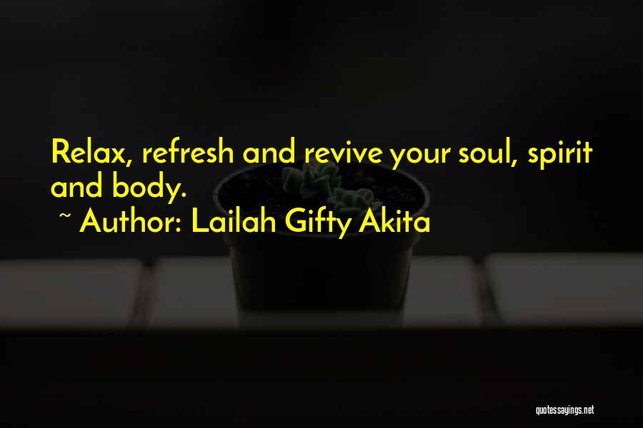 Lailah Gifty Akita Quotes: Relax, Refresh And Revive Your Soul, Spirit And Body.