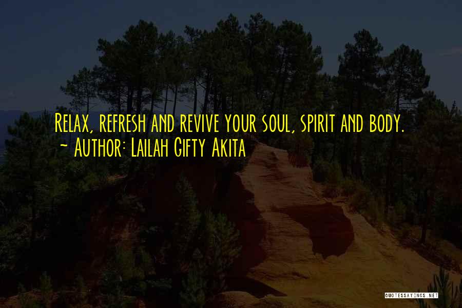 Lailah Gifty Akita Quotes: Relax, Refresh And Revive Your Soul, Spirit And Body.