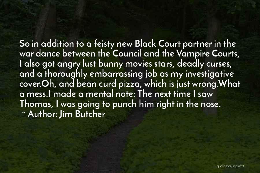 Jim Butcher Quotes: So In Addition To A Feisty New Black Court Partner In The War Dance Between The Council And The Vampire