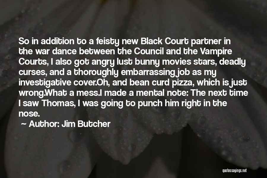 Jim Butcher Quotes: So In Addition To A Feisty New Black Court Partner In The War Dance Between The Council And The Vampire