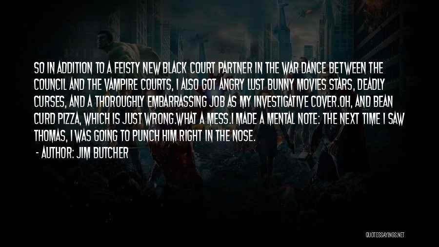 Jim Butcher Quotes: So In Addition To A Feisty New Black Court Partner In The War Dance Between The Council And The Vampire