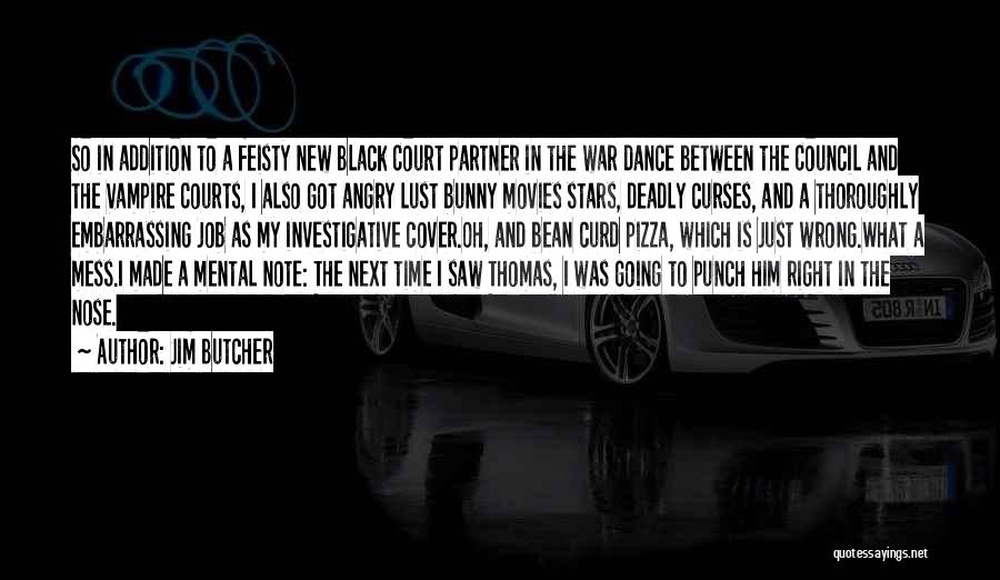 Jim Butcher Quotes: So In Addition To A Feisty New Black Court Partner In The War Dance Between The Council And The Vampire