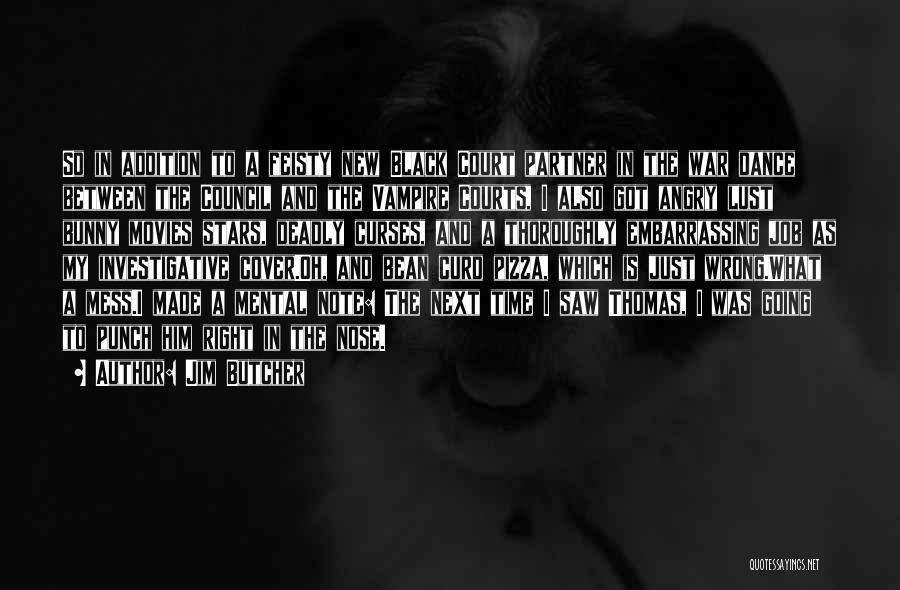 Jim Butcher Quotes: So In Addition To A Feisty New Black Court Partner In The War Dance Between The Council And The Vampire