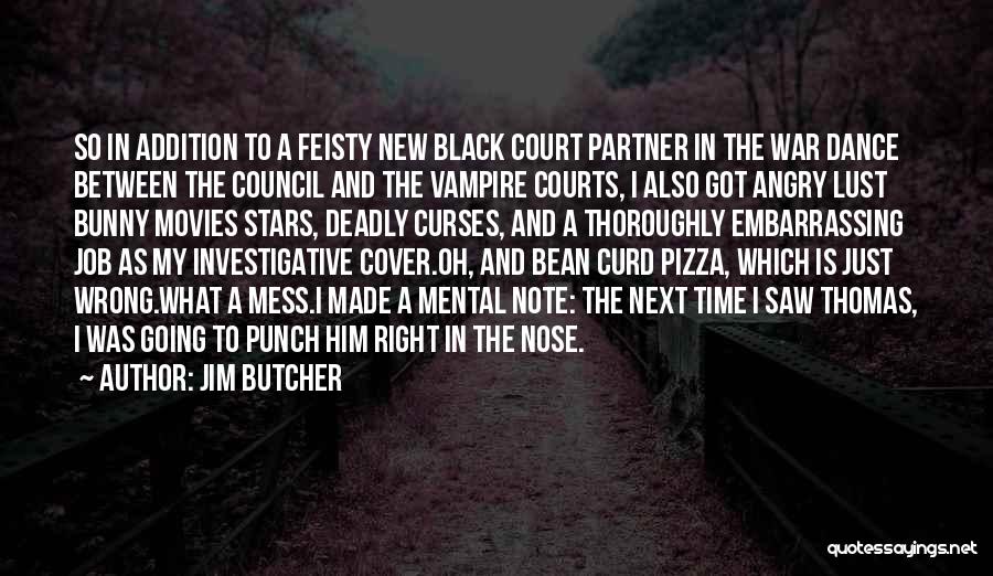 Jim Butcher Quotes: So In Addition To A Feisty New Black Court Partner In The War Dance Between The Council And The Vampire