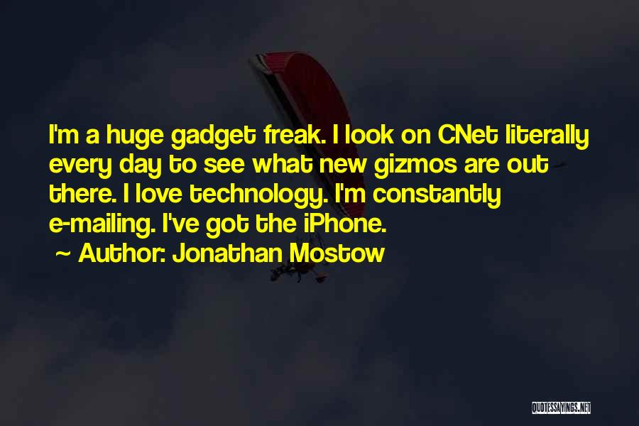 Jonathan Mostow Quotes: I'm A Huge Gadget Freak. I Look On Cnet Literally Every Day To See What New Gizmos Are Out There.