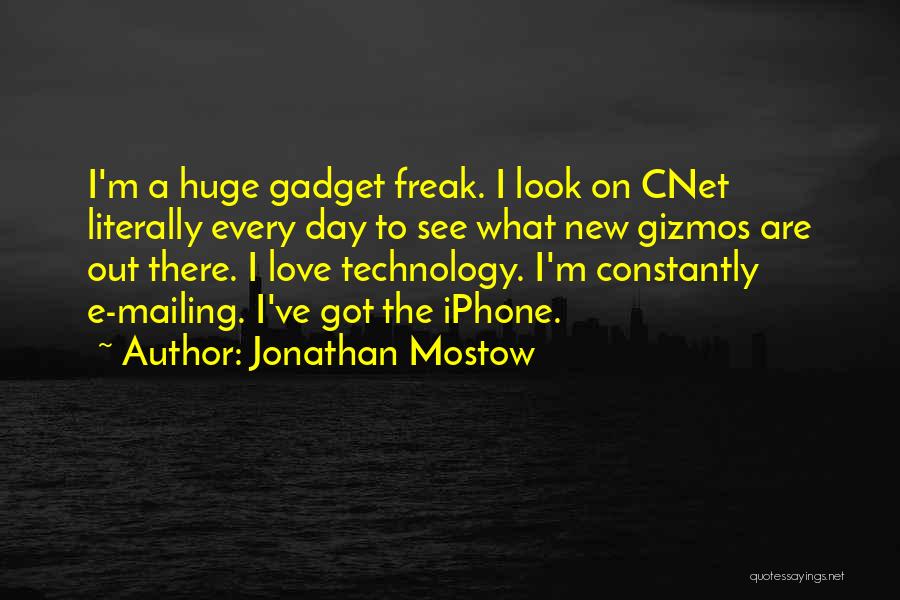 Jonathan Mostow Quotes: I'm A Huge Gadget Freak. I Look On Cnet Literally Every Day To See What New Gizmos Are Out There.