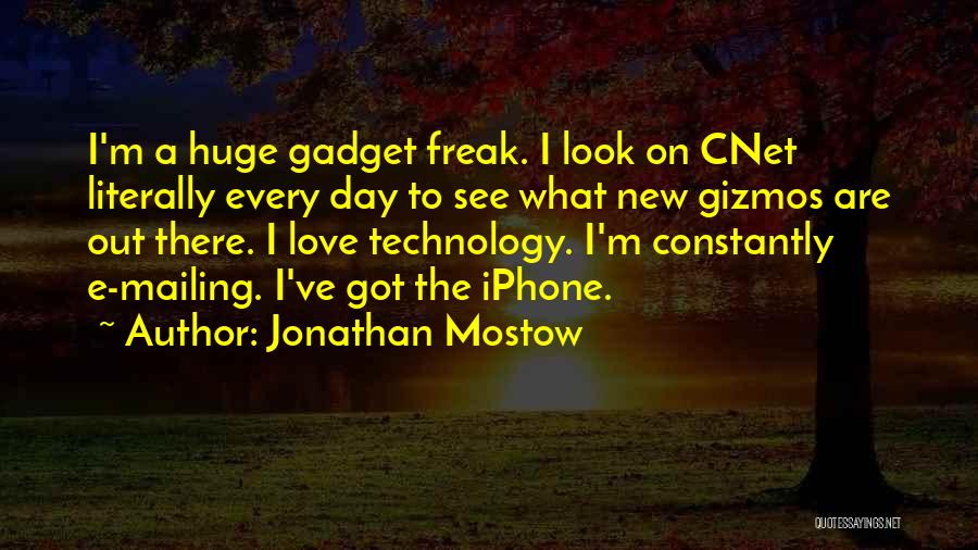 Jonathan Mostow Quotes: I'm A Huge Gadget Freak. I Look On Cnet Literally Every Day To See What New Gizmos Are Out There.