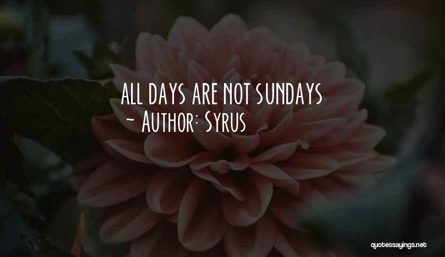 Syrus Quotes: All Days Are Not Sundays