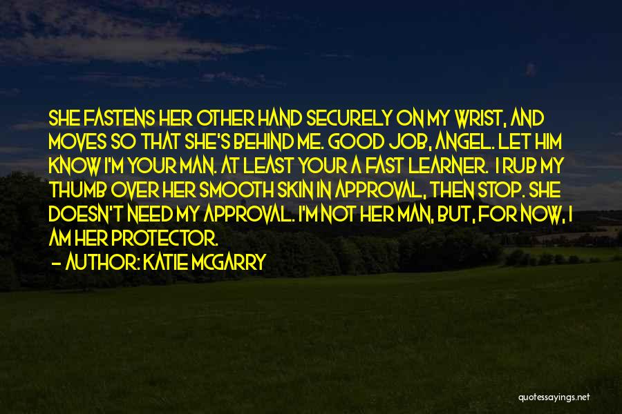 Katie McGarry Quotes: She Fastens Her Other Hand Securely On My Wrist, And Moves So That She's Behind Me. Good Job, Angel. Let