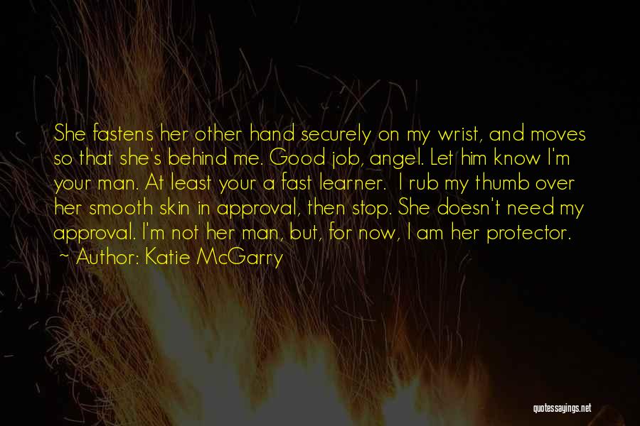 Katie McGarry Quotes: She Fastens Her Other Hand Securely On My Wrist, And Moves So That She's Behind Me. Good Job, Angel. Let