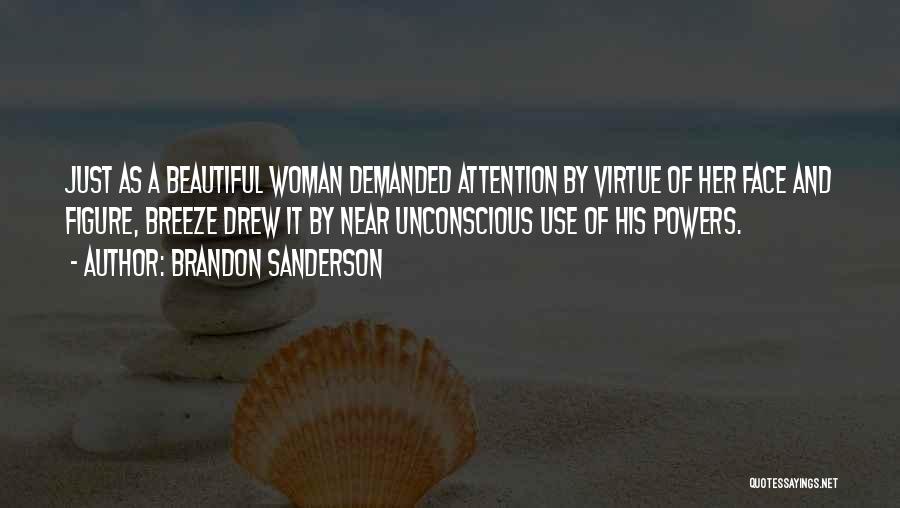 Brandon Sanderson Quotes: Just As A Beautiful Woman Demanded Attention By Virtue Of Her Face And Figure, Breeze Drew It By Near Unconscious