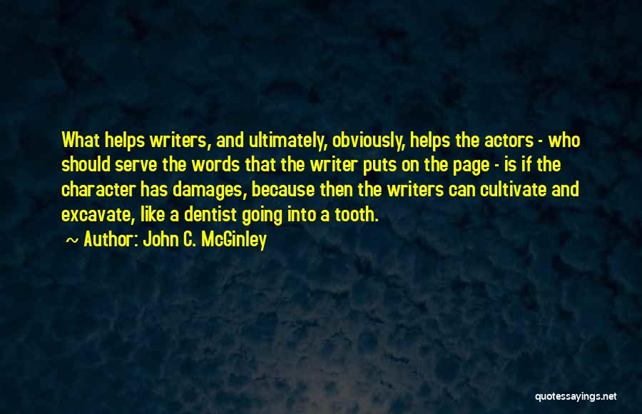John C. McGinley Quotes: What Helps Writers, And Ultimately, Obviously, Helps The Actors - Who Should Serve The Words That The Writer Puts On