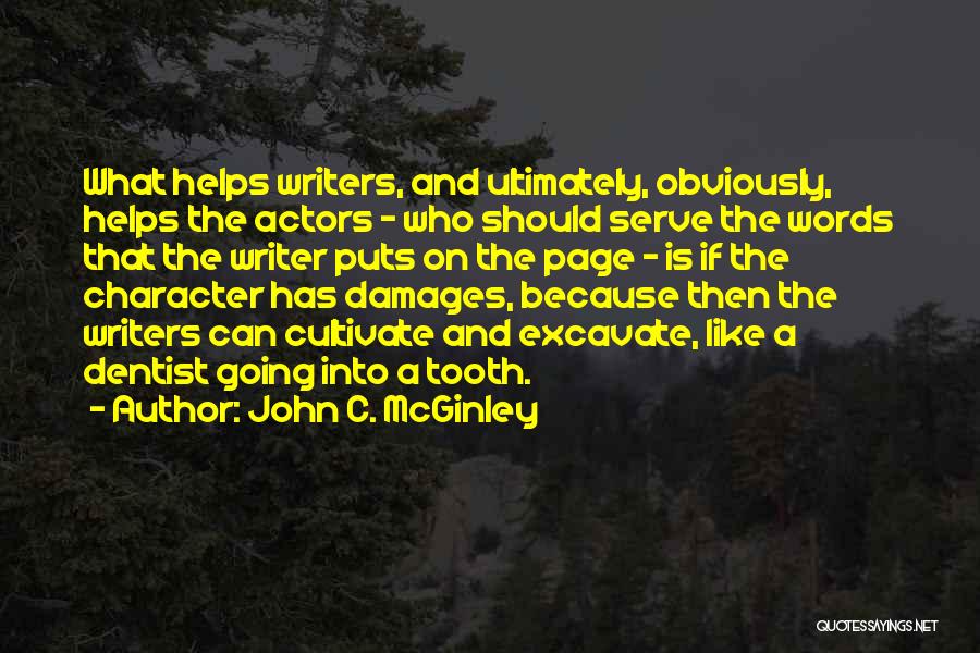 John C. McGinley Quotes: What Helps Writers, And Ultimately, Obviously, Helps The Actors - Who Should Serve The Words That The Writer Puts On