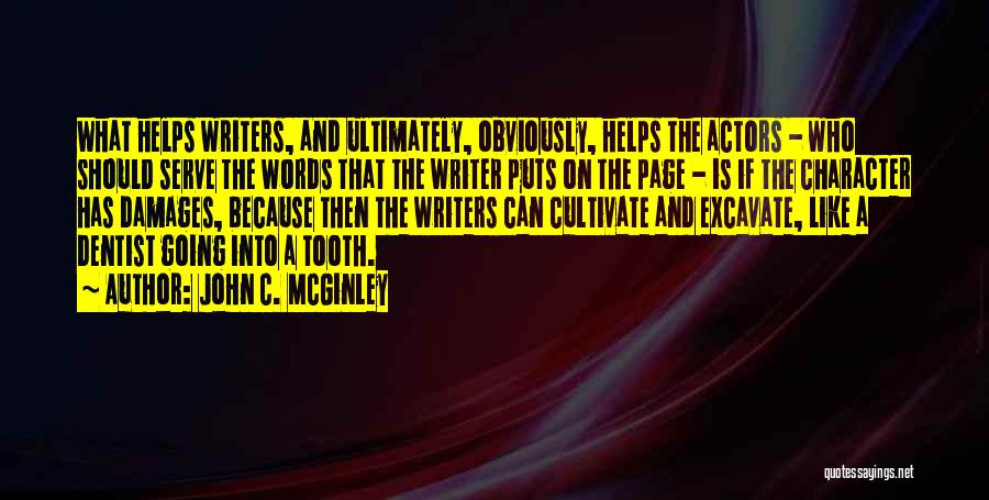 John C. McGinley Quotes: What Helps Writers, And Ultimately, Obviously, Helps The Actors - Who Should Serve The Words That The Writer Puts On