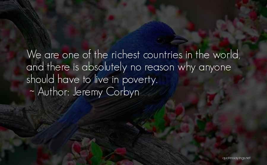 Jeremy Corbyn Quotes: We Are One Of The Richest Countries In The World, And There Is Absolutely No Reason Why Anyone Should Have