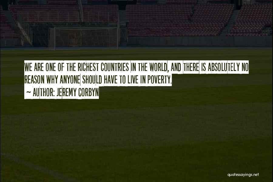 Jeremy Corbyn Quotes: We Are One Of The Richest Countries In The World, And There Is Absolutely No Reason Why Anyone Should Have
