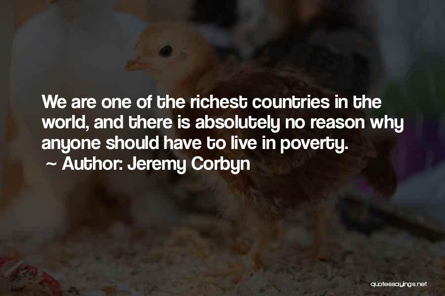 Jeremy Corbyn Quotes: We Are One Of The Richest Countries In The World, And There Is Absolutely No Reason Why Anyone Should Have