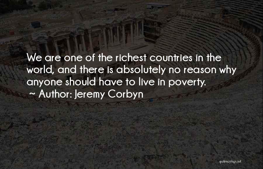 Jeremy Corbyn Quotes: We Are One Of The Richest Countries In The World, And There Is Absolutely No Reason Why Anyone Should Have