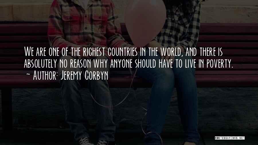 Jeremy Corbyn Quotes: We Are One Of The Richest Countries In The World, And There Is Absolutely No Reason Why Anyone Should Have