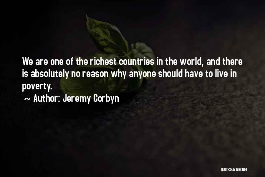 Jeremy Corbyn Quotes: We Are One Of The Richest Countries In The World, And There Is Absolutely No Reason Why Anyone Should Have