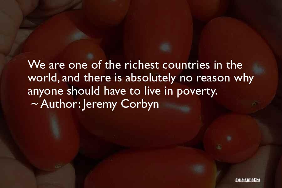 Jeremy Corbyn Quotes: We Are One Of The Richest Countries In The World, And There Is Absolutely No Reason Why Anyone Should Have